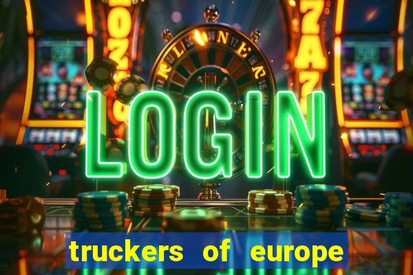 truckers of europe 3 dinheiro infinito